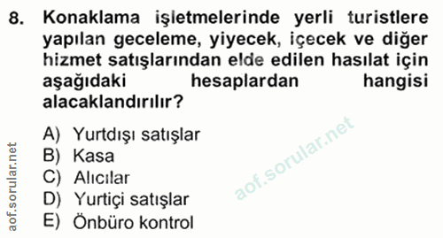 8. soru: Konaklama işletmelerinde yerli turistlere yapılan geceleme, yiyecek, içecek ve diğer hizmet satışlarından elde edilen…