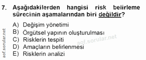 7. soru: Aşağıdakilerden hangisi risk belirleme sürecinin aşamalarından biri değildir? A) Değişim yönetimi B) Örgütsel yapının…
