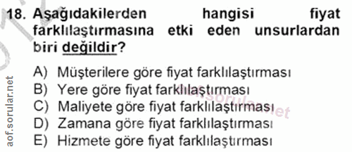 18. soru: Aşağıdakilerden hangisi fiyat farklılaştırmasına etki eden unsurlardan biri değildir? A) Müşterilere göre fiyat farkl…