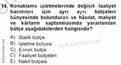 14. soru: Konaklama işletmelerinde değişik faaliyet hacimleri için ayrı ayrı bütçeleri bünyesinde bulunduran ve hâsılat, maliye…
