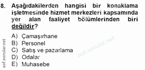 8. soru: Aşağıdakilerden hangisi bir konaklama işletmesinde hizmet merkezleri kapsamında yer alan faaliyet bölümlerinden biri…