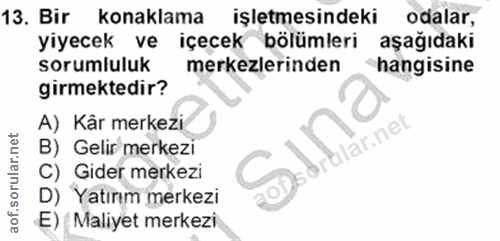 13. soru: Bir konaklama işletmesindeki odalar, yiyecek ve içecek bölümleri aşağıdaki sorumluluk merkezlerinden hangisine girmek…