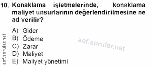 10. soru: Konaklama işetmelerinde, konakiama maliyet unsurlarının değerlendirilmesine ne ad verilir? A) Gider B) Ödeme C) Zarar…