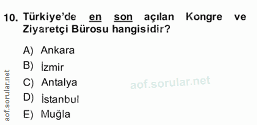 8. soru: Türkiye'de en son açılan Kongre ve Ziyaretçi Bürosu hangisidir? A) Ankara B) İzmir rular.net C) Antalya aof.so D) İst…