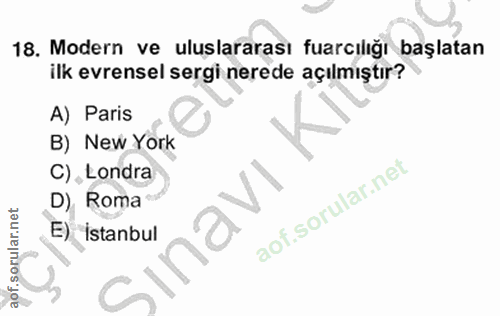 14. soru: Modern ve uluslararası fuarcılığı başlatan ilk evrensel sergi nerede açılmıştır? A) Paris B) New York C), Londra D),…