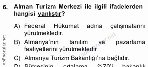 5. soru: Alman Turizm Merkezi ile ilgili ifadelerden hangisi yanlıştır? A) Federal Hükümet adına çalışmalarını yürütmektedir.…