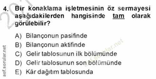 4. soru: Bir konaklama işletmesinin öz sermayesi aşağıdakilerden hangisinde| tam olarak görülebilir? A) Bilançonun pasifinde a…