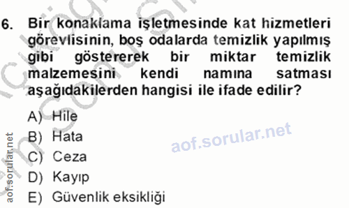 6. soru: Bir konaklama işletmesinde kat hizmetleri görevlisinin, boş odalarda temizlik yapılmış gibi göstererek bir miktar tem…