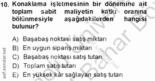 10. soru: Konaklama işletmesinin bir dönemine ait toplam sabit maliyetin katkı oranına bölünmesiyle aşağıdakilerden hangisi bul…