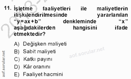 11. soru: İşletme faaliyetleri ile maliyetlerin ilişkilendirilmesinde yararlanılan "y=ax+b" denkleminde "x" aşağıdakilerden han…