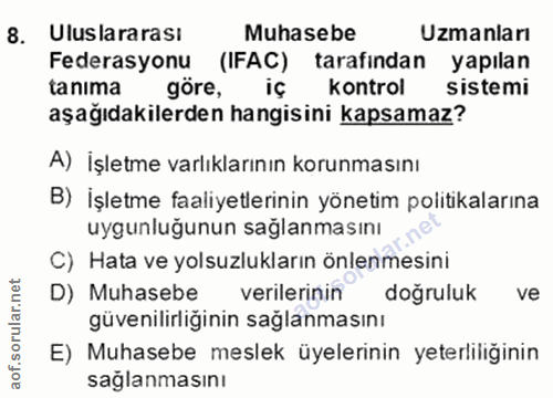 8. soru: Uluslararası Muhasebe Uzmanları Federasyonu (IFAC) tarafından yapılan tanıma göre, iç kontrol sistemi aşağıdakilerden…
