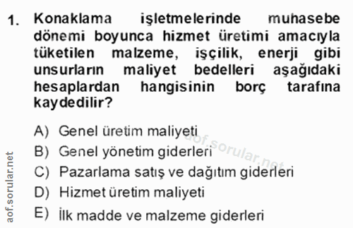 1. soru: Konaklama işletmelerinde muhasebe dönemi boyunca hizmet üretimi amacıyla tüketilen malzeme, işçilik, enerji gibi unsu…