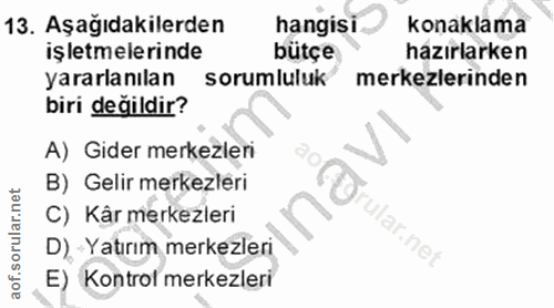 13. soru: Aşağıdakilerden hangisi konaklama işletmelerinde bütçe hazırlarken yararlanılan sorumluluk merkezlerinden biri değild…