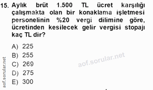 15. soru: Aylık brüt 1.500 TL ücretl karşılığı çalışmakta olan bır konaklama ışletmesı personelinin %20 vergi dilimine göre, üc…