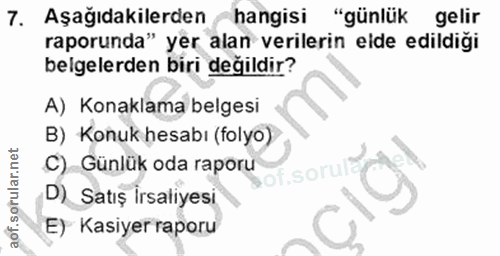 7. soru: Aşağıdakilerden hangisi "günlük gelir raporunda" yer alan verilerin elde edildiği belgelerden biri degildir? A) Konak…