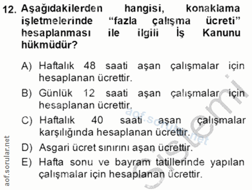 12. soru: Aşağıdakilerden hangisi, konakiama işletmelerinde "fazla çalışma ücreti" hesaplanması ile ilgili İş Kanunu hükmüdür?…