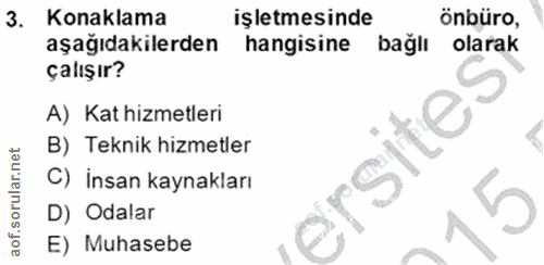 3. soru: Konaklama işletmesinde önbüro, aşağıdakilerden hangisine bağlı olarak çalışır? A) Kat hizmetleri B) Teknik hizmetler…