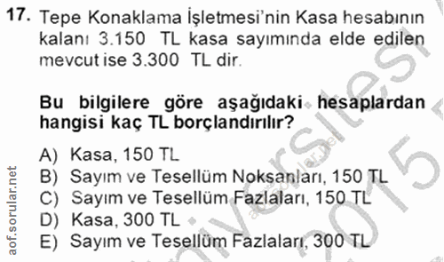 17. soru: Tepe Konaklama İşletmesi'nin Kasa hesabının kalanı 3.150 TL kasa sayımında elde edilen mevcut ise 3.300 TL dir. Bu bi…