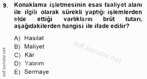 9. soru: Konaklama işletmesinin esas faaliyet alanı ile ilgili olarak sürekli yaptığı işlemlerden elde ettiği varlıkların brüt…