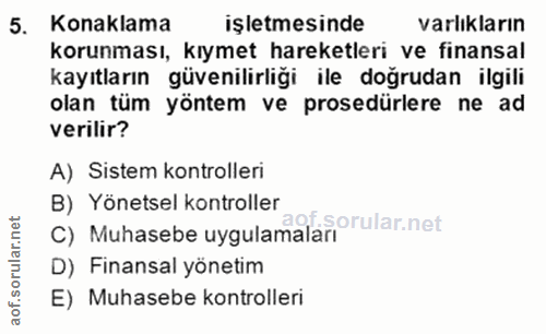 5. soru: Konaklama işletmesinde varlıkların korunması, kıymet hareketleri ve finansal kayıtların güvenilirliği ile doğrudan il…