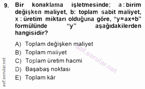 9. soru: Bir konaklama işletmesinde; a: birim değişken maliyet, b: toplam sabit maliyet, x : üretim miktarı olduğuna göre, "y=…