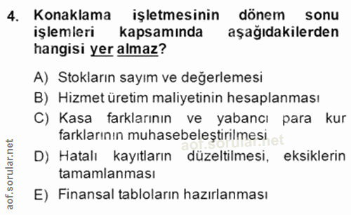 4. soru: Konaklama işletmesinin dönem sonu işlemleri kapsamında aşağıdakilerden hangisi yer almaz? A) Stokların sayım ve değer…