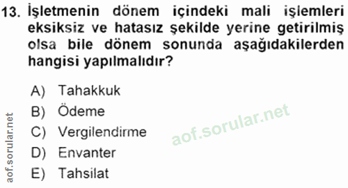 13. soru: İşletmenin dönem içindeki mali işlemleri eksiksiz ve hatasız şekilde yerine getirilmiş olsa bile dönem sonunda aşağıd…