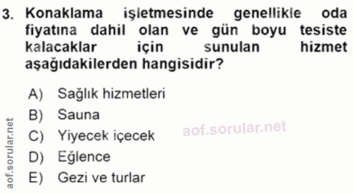 3. soru: Konaklama işitmesinde genellikle oda fiyatına dahil olan ve gün boyu tesiste kalacaklar için sunulan hizmet aşağıdaki…