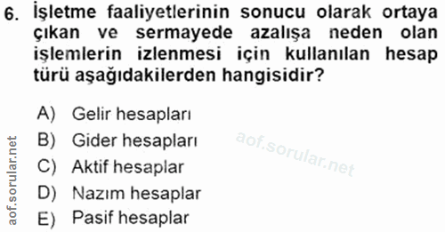 6. soru: İşletme faaliyetlerinin sonucu olarak ortaya çıkan ve sermayede azalışa neden olan işlemlerin izlenmesi için kullanıl…