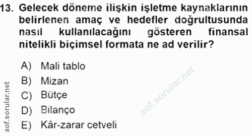 13. soru: Gelecek döneme ilişkin işletme kaynaklarının belirlenen amaç ve hedefler doğrultusunda nasil kullanılacağını gösteren…