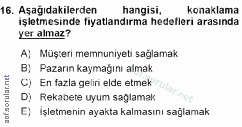 16. soru: Aşağıdakilerden hangisi, konaklama işletmesinde fiyatlandırma hedefleri arasında yer almaz? A) Müşteri memnuniyeti sa…