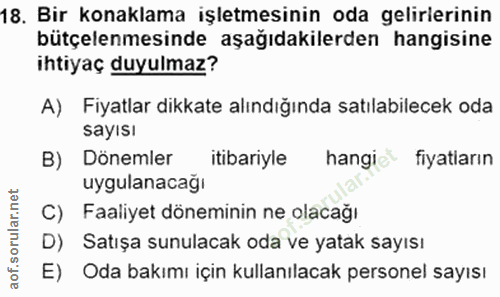 18. soru: Bir konaklama işletmesinin oda gelirlerinin bütçelemesinde aşağıdakilerden hangisine ihtiyaç duyulmaz? A) Fiyatlar di…