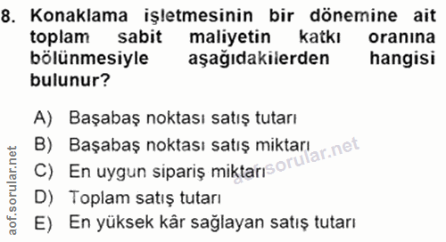 8. soru: Konaklama işletmesinin bir dönemine ait toplam sabit maliyetin katkı oranına bölünmesiyle aşağıdakilerden hangisi bul…