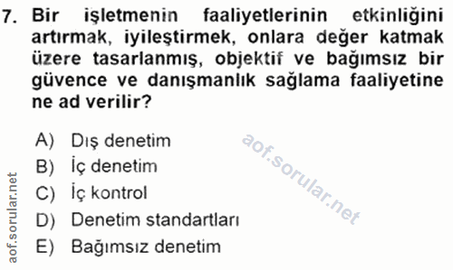 7. soru: Bir işletmenin faaliyetlerinin etkinliğini artırmak, iyileştirmek, onlara değer katmak üzere tasarlanmış, objektif ve…