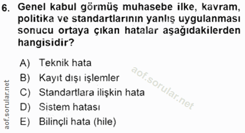 6. soru: Genel kabul görmüş muhasebe ilke, kavram, politika ve standartlarının yanlış uygulanması sonucu ortaya çıkan hatalar…