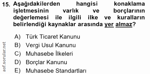15. soru: Aşağıdakilerden hangisi konaklama işletmesinin varlık ve borçlarının değerlemesi ile ilgili ilke ve kuralların belirl…