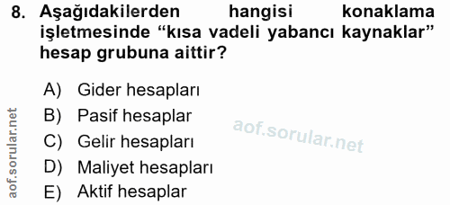 8. soru: Aşağıdakilerden hangisi konaklama işletmesinde "kısa vadeli yabancı kaynaklar" hesap grubuna aittir? A) Gider hesapla…