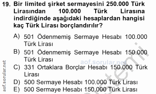 19. soru: Bir limited şirket sermayesini 250.000 Türk Lirasından 100.000 Türk Lirasına indirdiğinde aşağıdaki hesaplardan hangi…