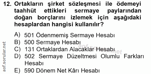 12. soru: Ortakların şirket sözleşmesi ile ödemeyi taahhüt ettikleri sermaye paylarından doğan borçlarını izlemek için aşağıdak…