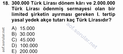 18. soru: 300.000 Türk Lirası dönem kârı ve 2.000.000 Türk Lirası ödenmiş sermayesi olan bir limited şirketin ayırması gereken…