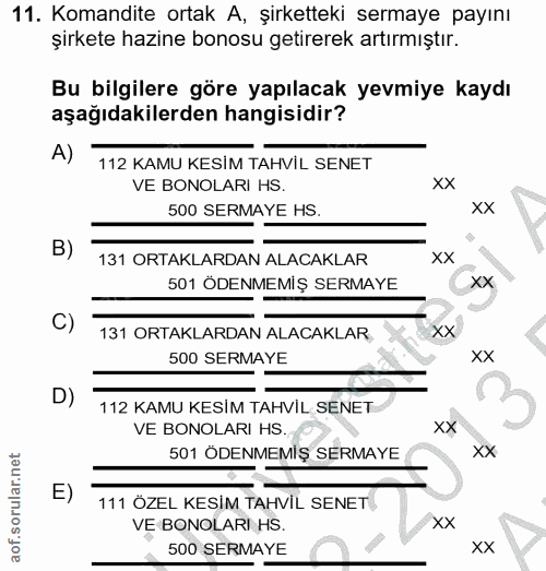 11. soru: Komandite ortak A, şirketteki sermaye payını şirkete hazine bonosu getirerek artırmıştır. Bu bilgilere göre yapılacak…