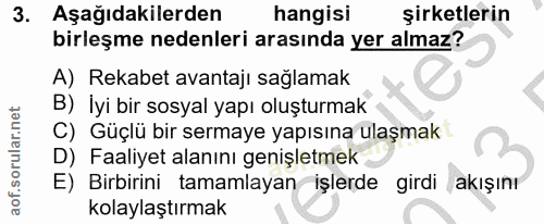 3. soru: Aşağıdakilerden hangisi şirketlerin birleşme nedenleri arasında yer almaz? A) Rekabet avantajı sağlamak B) İyi bir so…