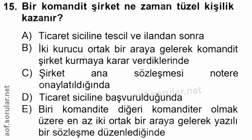 15. soru: Bir komandit şirket ne zaman tüzel kişilik kazanır? A) Ticaret siciline tescil ve ilandan sonra B) İki kurucu ortak b…