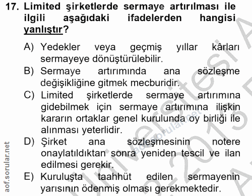 17. soru: Limited şirketlerde sermaye artırılması ile ilgili aşağıdaki ifadelerden hangisi yanlıştır? A) Yedekler veya geçmiş y…