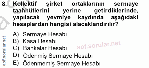 8. soru: Kolektif şirket ortaklarının sermaye taahhütlerini yerine getirdiklerinde, yapılacak yevmiye kaydında aşağıdaki hesap…