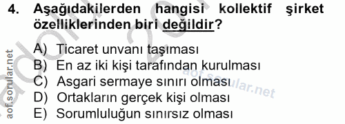 4. soru: Aşağıdakilerden hangisi kollektif şirket özelliklerinden biri değildir? A) Ticaret unvanı taşıması C) Asgari sermaye…