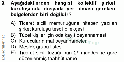 9. soru: Aşağıdakilerden hangisi kollektif şirket kuruluşunda dosyada yer alması gereken belgelerden biri değildir? A) Ticaret…