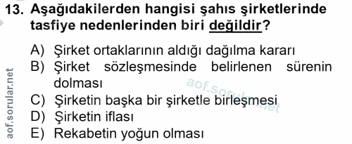 13. soru: Aşağıdakilerden hangisi şahıs şirketlerinde tasfiye nedenlerinden biri değildir? A) Şirket ortaklarının aldığı dağılm…