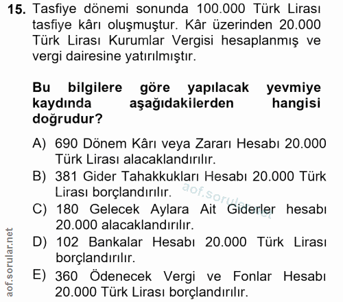 15. soru: Tasfiye dönemi sonunda 100.000 Türk Lirası tasfiye kårı oluşmuştur. Kâr üzerinden 20.000 Türk Lirası Kurumlar Vergisi…