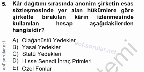 5. soru: Kâr dağıtımı sırasında anonim şirketin esas sözleşmesinde yer alan hükümlere göre şirkette bırakılan kârın izlenmesin…